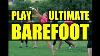 Play Ultimate Frisbee Barefoot 11 Reasons To Lose The Cleats